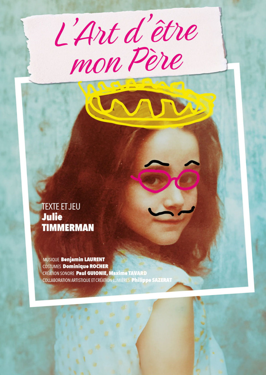 “L’art d’être mon père”: Julie Timmerman porta in scena a teatro una storia familiare tra arte, fragilità e infanzia, dal 21 al 24 maggio