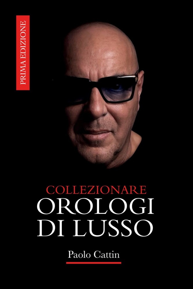 Paolo Cattin lancia il nuovo libro “Collezionare Orologi di Lusso” Paolo Cattin lancia il nuovo libro “Collezionare Orologi di Lusso”