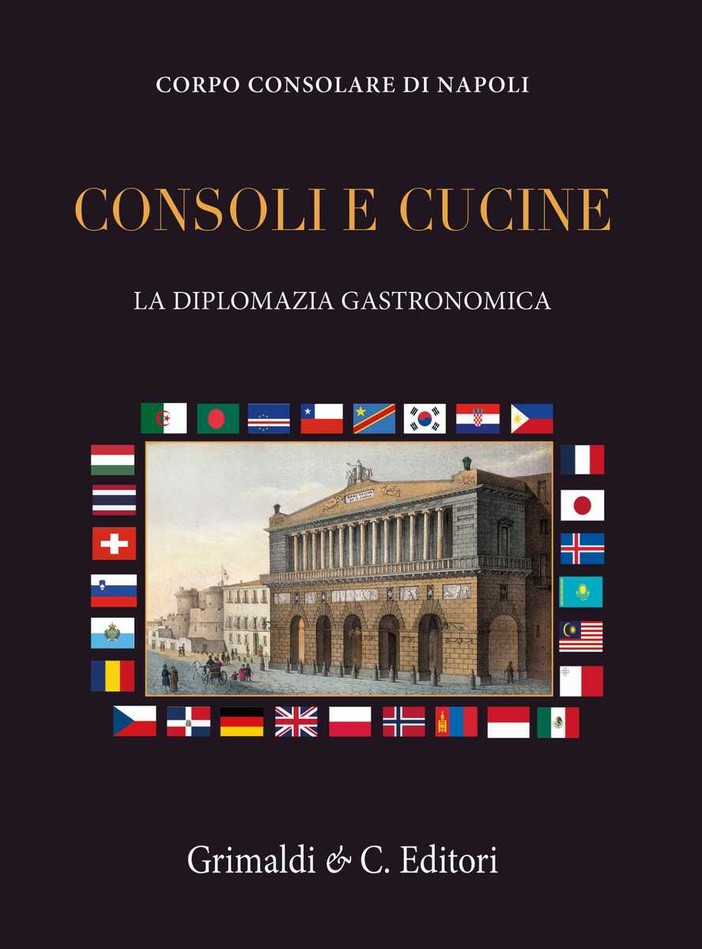 Il libro “Consoli e Cucine: La Diplomazia Gastronomica”, è stato realizzato su iniziativa del Corpo Consolare di Napoli. Il libro “Consoli e Cucine: La Diplomazia Gastronomica”, è stato realizzato su iniziativa del Corpo Consolare di Napoli.