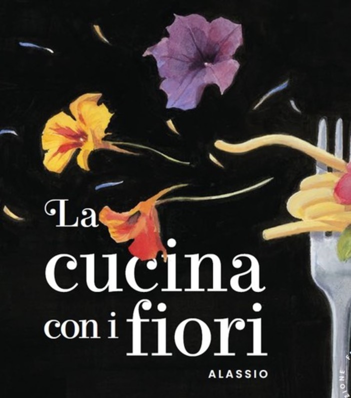 Alassio: dal 31 marzo al 3 aprile, torna la quarta edizione del Festival della Cucina con I fiori