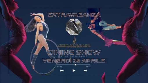 Venerdì 28 aprile ultimo appuntamento del mese per il nuovo format 'Extravaganza Dining Show', proposto dal Victory Morgana Bay e l'agenzia di intrattenimento Ad Astra Events