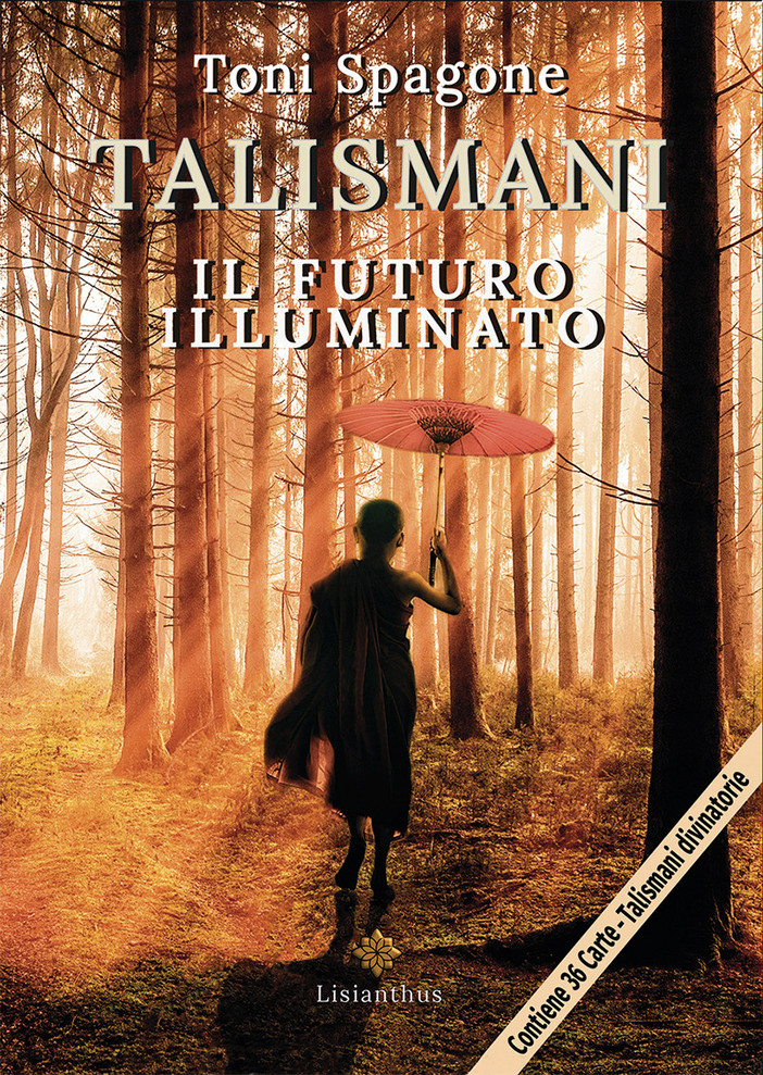 Il mondo della divinazione: ecco il libro &quot;Talismani - il futuro illuminato&quot; di Toni Spagone