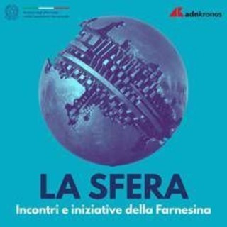 'La Sfera', il nuovo podcast della Farnesina in collaborazione con Adnkronos 'La Sfera', il nuovo podcast della Farnesina in collaborazione con Adnkronos